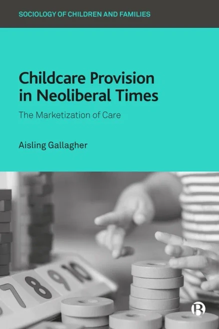 Childcare Provision in Neoliberal Times: The Marketization of Care (Sociology of Children and Families)