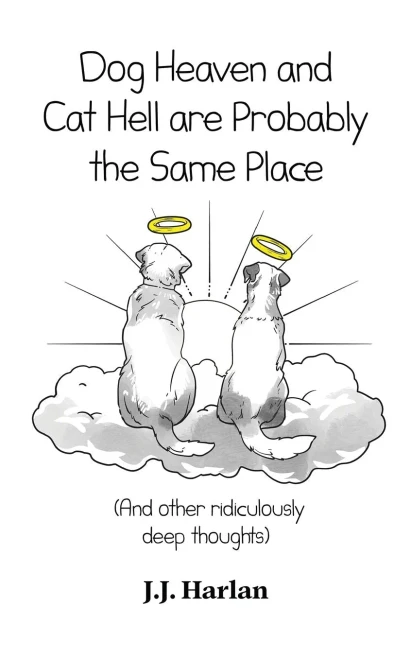 Dog Heaven and Cat Hell Are Probably the Same Place: And other ridiculously deep thoughts (The Joke Gift Collection)