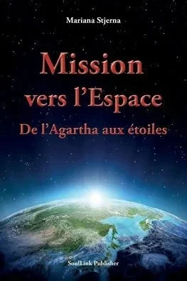 Mission vers l'Espace: De l'Agartha aux étoiles (French Edition)