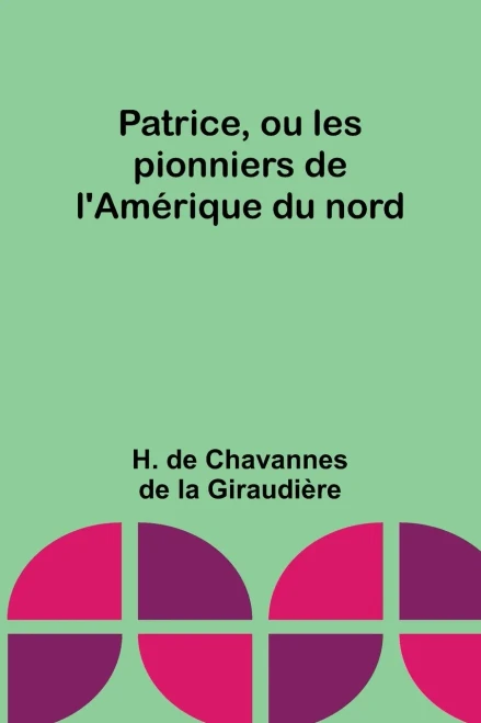 Patrice, Ou Les Pionniers De L'Am?rique Du Nord (French Edition)