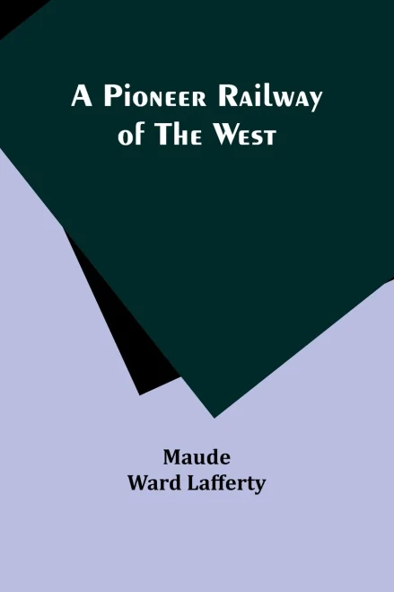 A Pioneer Railway Of The West