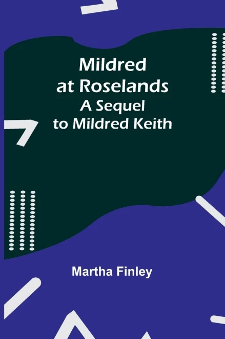 Mildred At Roselands; A Sequel To Mildred Keith