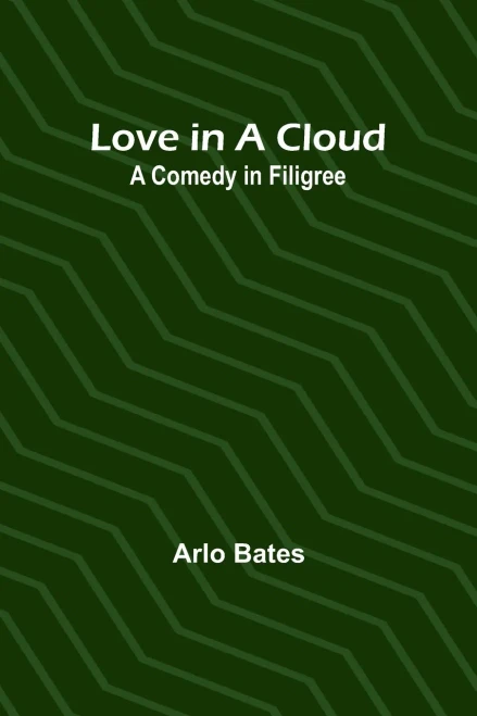 Love In A Cloud: A Comedy In Filigree