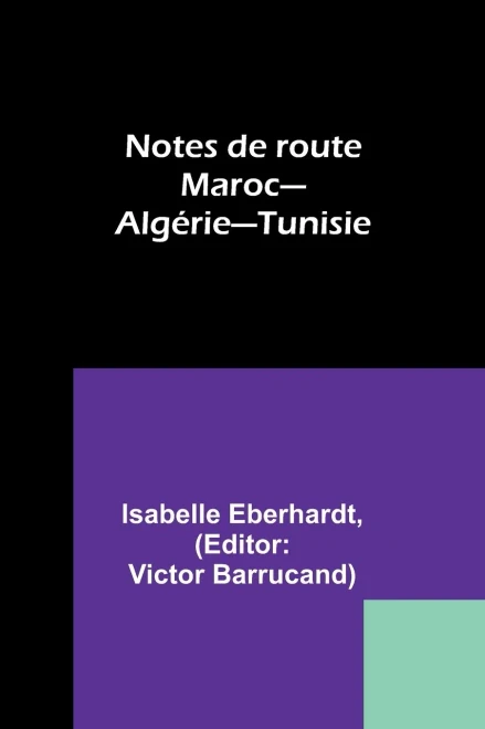 Notes De Route: Maroc-Alg?rie-Tunisie (French Edition)