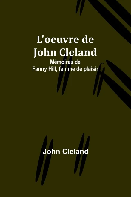 L'Oeuvre De John Cleland: M?moires De Fanny Hill, Femme De Plaisir (French Edition)