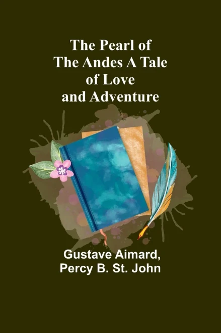 The Pearl Of The Andes A Tale Of Love And Adventure