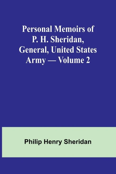 Personal Memoirs Of P. H. Sheridan, General, United States Army - Volume 2