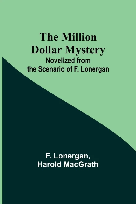 The Million Dollar Mystery; Novelized From The Scenario Of F. Lonergan
