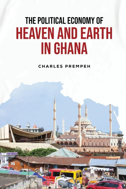The Political Economy Of Heaven And Earth In Ghana