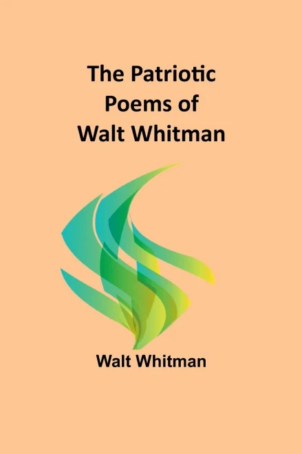 The Patriotic Poems Of Walt Whitman