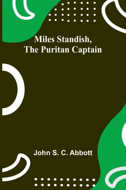 Miles Standish, The Puritan Captain