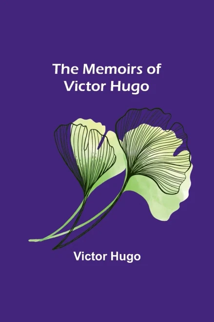 The Memoirs Of Victor Hugo