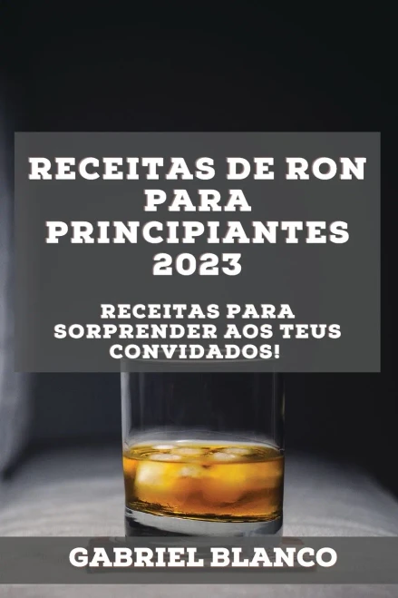 Receitas De Ron Para Principiantes 2023: Receitas Para Sorprender Aos Teus Convidados! (Galician Edition)