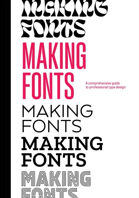 Making Fonts: A Comprehensive Guide To Professional Type-Design