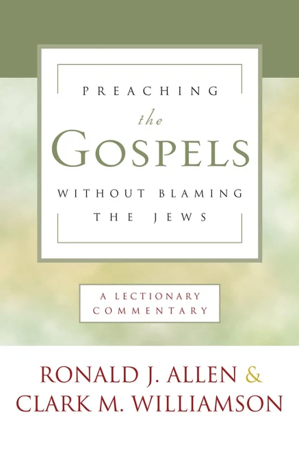 Preaching The Gospels Without Blaming The Jews: A Lectionary Commentary