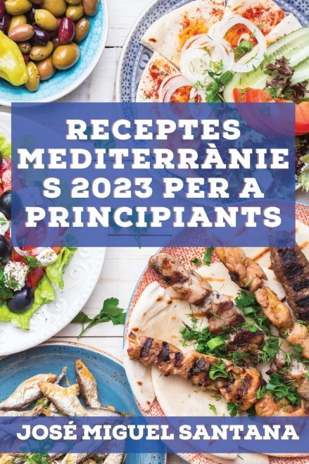 Receptes Mediterrànies 2023 Per A Principiants: Receptes De La Tradició Per Mantenir-Se Saludable (Catalan Edition)