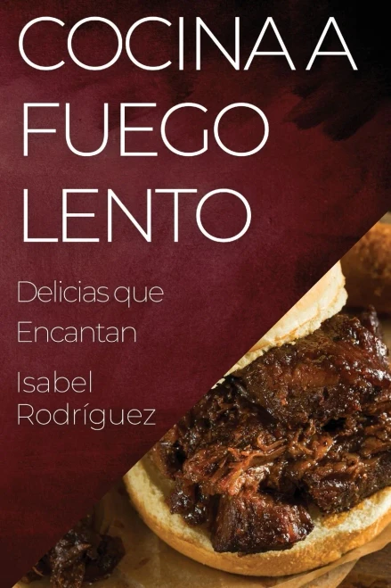 Cocina A Fuego Lento: Delicias Que Encantan (Spanish Edition)