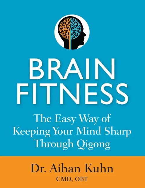 Brain Fitness: The Easy Way Of Keeping Your Mind Sharp Through Qigong