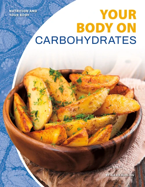 Your Body On Carbohydrates (Nutrition And Your Body)