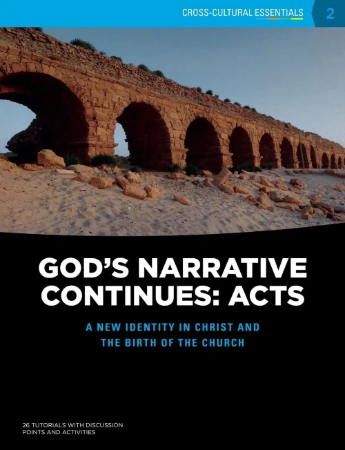 God's Narrative Continues: Acts: A New Identity In Christ And The Birth Of The Church (Cross-Cultural Essentials)