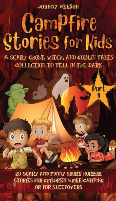 Campfire Stories For Kids Part Ii: 20 Scary And Funny Short Horror Stories For Children While Camping Or For Sleepovers