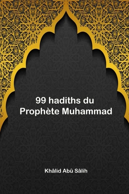 99 Hadiths Du Prophète Muhammad (French Edition)
