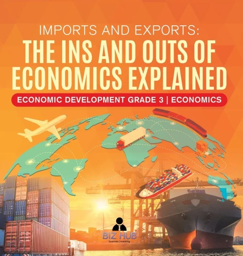 Imports And Exports: The Ins And Outs Of Economics Explained Economic Development Grade 3 Economics