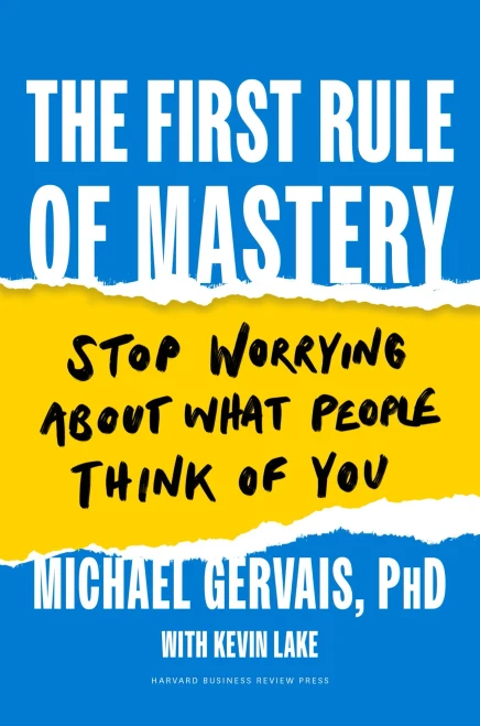 The First Rule Of Mastery: Stop Worrying About What People Think Of You