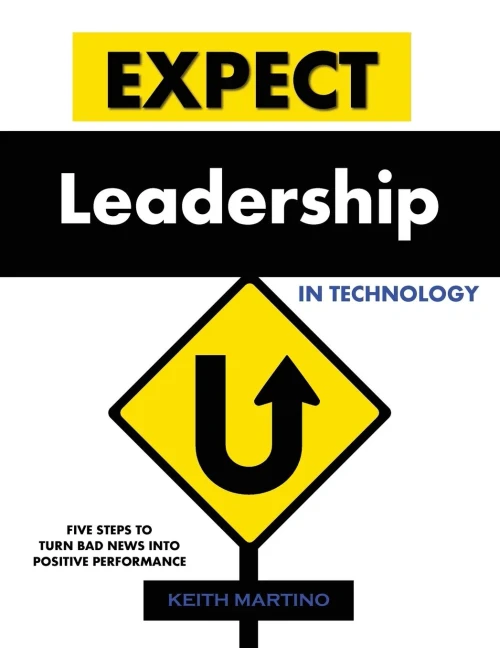 Expect Leadership In Technology: Five Steps To Turn Bad News Into Positive Performance