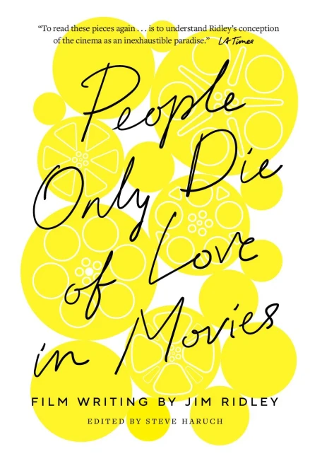 People Only Die Of Love In Movies: Film Writing By Jim Ridley