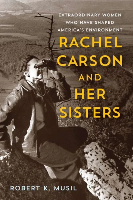 Rachel Carson And Her Sisters: Extraordinary Women Who Have Shaped America's Environment