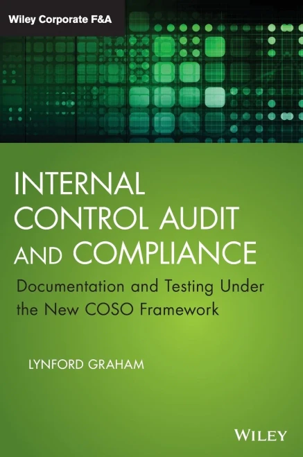 Internal Control Audit And Compliance: Documentation And Testing Under The New Coso Framework (Wiley Corporate F&A)