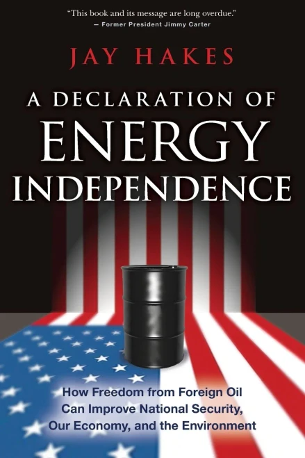 A Declaration Of Energy Independence: How Freedom From Foreign Oil Can Improve National Security, Our Economy, And The Environment