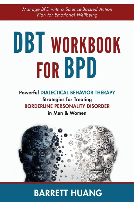 Dbt Workbook For Bpd: Powerful Dialectical Behavior Therapy Strategies For Treating Borderline Personality Disorder In Men & Women| Manage Bpd With A ... Emotional Wellbeing (Mental Health Therapy)