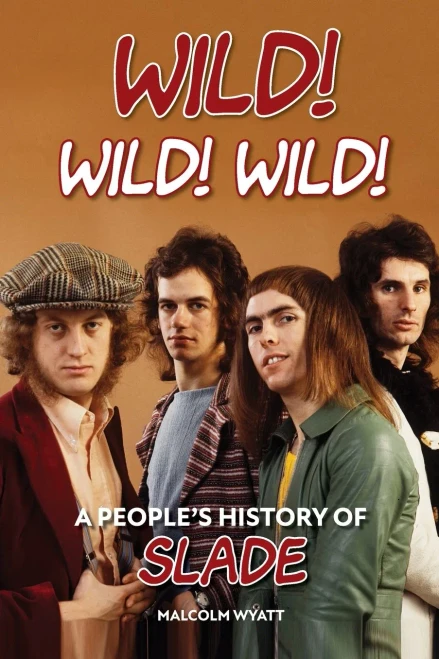 Wild! Wild! Wild! A People's History Of Slade