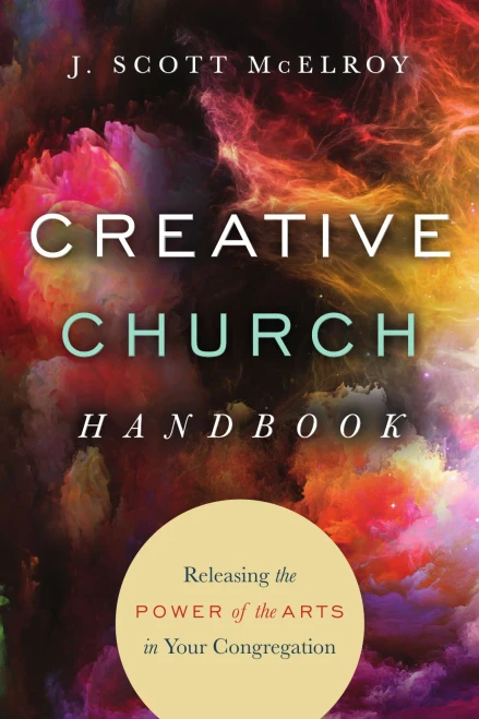 Creative Church Handbook: Releasing The Power Of The Arts In Your Congregation