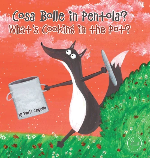Cosa Bolle In Pentola? - What's Cooking In The Pot?: A Bilingual Tale Written And Illustrated By Maria Cappello (Bilingual Books)
