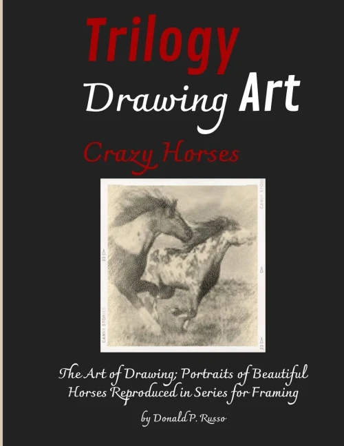 Trilogy Drawing Art Crazy Horses: The Art Of Drawing; Portraits Of Beautiful Horses Reproduced In Series For Framing