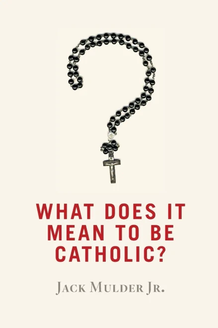 What Does It Mean To Be Catholic?