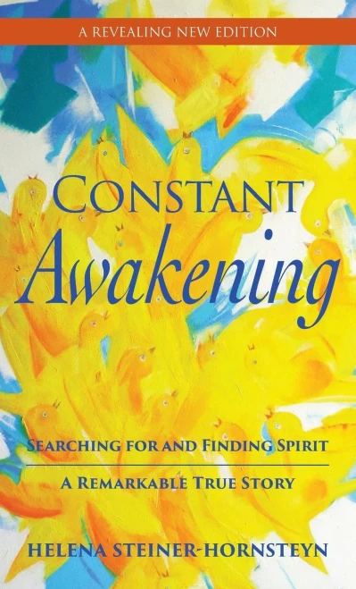 Constant Awakening: Searching For And Finding Spirit - A Remarkable True Story