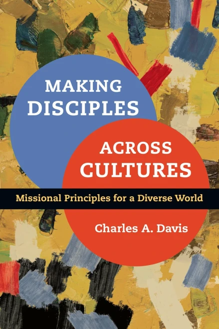 Making Disciples Across Cultures: Missional Principles For A Diverse World