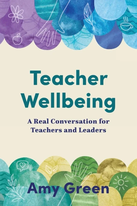 Teacher Wellbeing: A Real Conversation For Teachers And Leaders