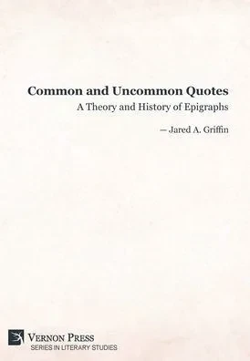 Common And Uncommon Quotes: A Theory And History Of Epigraphs (Literary Studies)