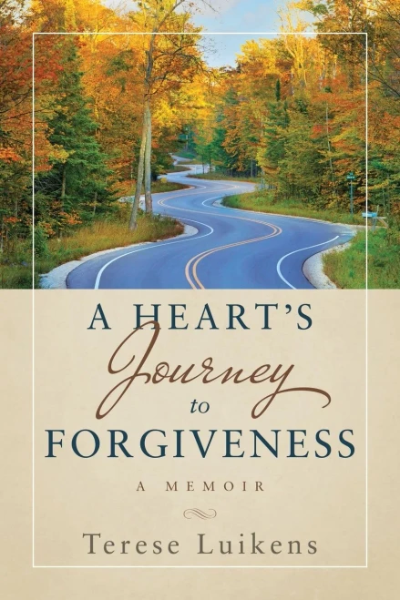 A Heart's Journey To Forgiveness: A Memoir