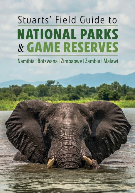 Stuarts' Field Guide To National Parks & Game Reserves  Namibia, Botswana, Zimbabwe, Zambia & Malawi (Struik Nature Field Guides)