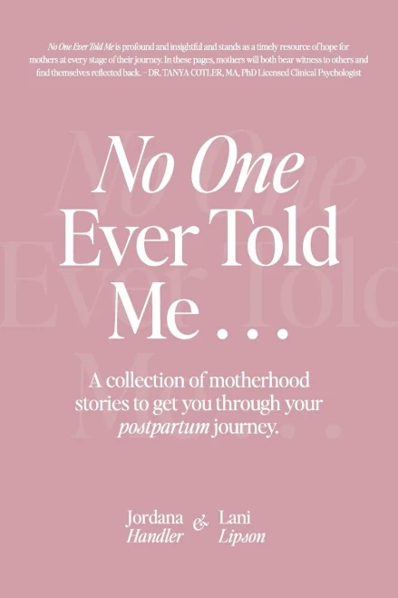 No One Ever Told Me: A Collection Of Motherhood Stories To Get You Through Your Postpartum Journey.