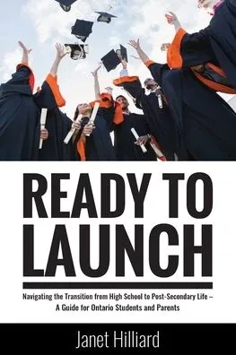 Ready to Launch: Navigating the Transition from High School to Post-Secondary Life - A Guide for Ontario Students and Parents