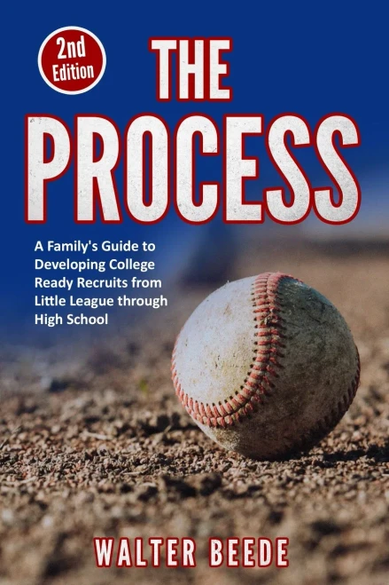 The Process: A Family's Guide To Developing College Ready Recruits From Little League Through High School