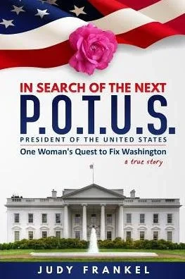 In Search Of The Next P.O.T.U.S.: One Woman's Quest To Fix Washington, A True Story (1) (In Search Of A Popular America)
