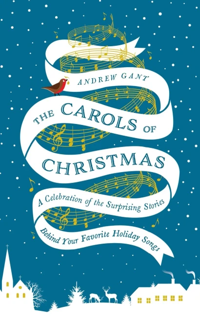 The Carols Of Christmas: A Celebration Of The Surprising Stories Behind Your Favorite Holiday Songs